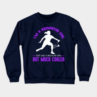 I'm a badminton girl, just like a regular girl but much cooler! Crewneck Sweatshirt